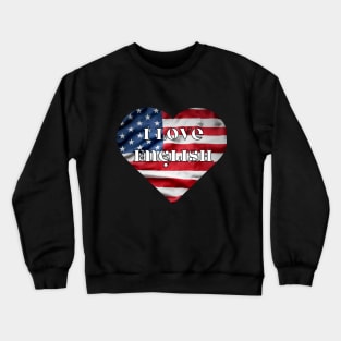 i love english, heart with usa flag Crewneck Sweatshirt